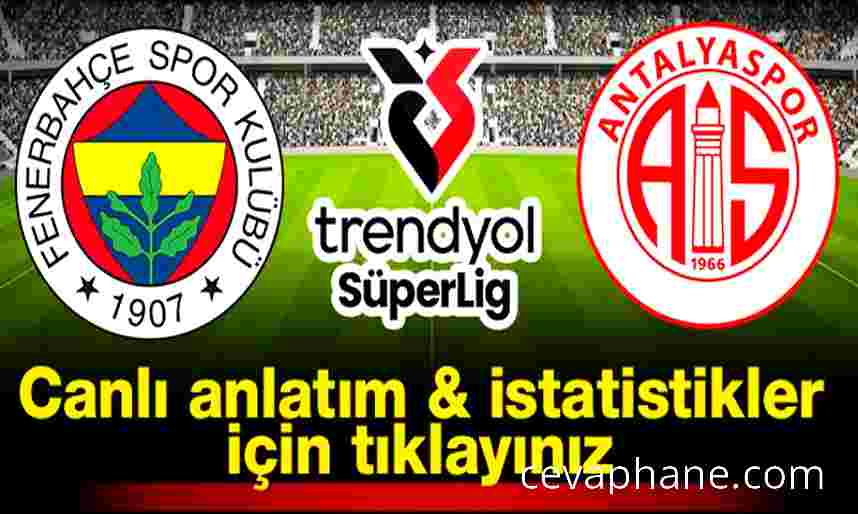 CANLI: Fenerbahçe - Antalyaspor Maçı | Süper Lig 26. Hafta